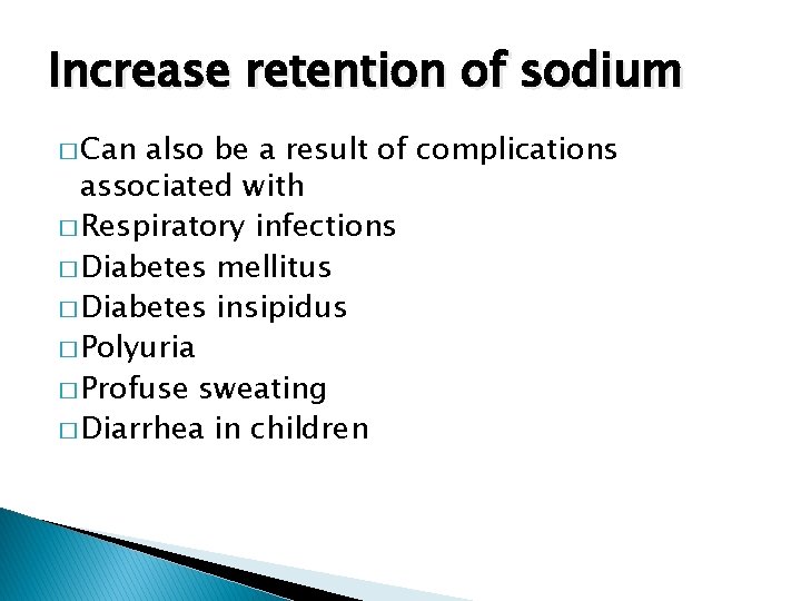 Increase retention of sodium � Can also be a result of complications associated with