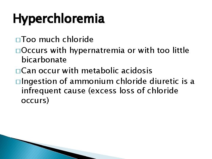 Hyperchloremia � Too much chloride � Occurs with hypernatremia or with too little bicarbonate