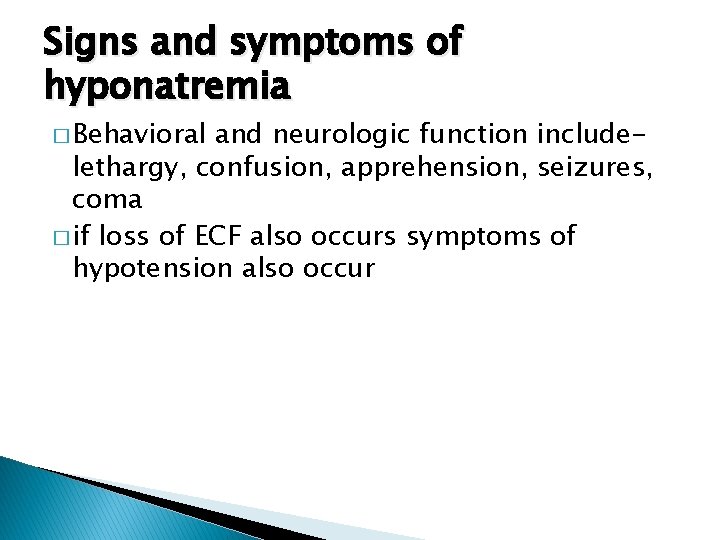 Signs and symptoms of hyponatremia � Behavioral and neurologic function includelethargy, confusion, apprehension, seizures,