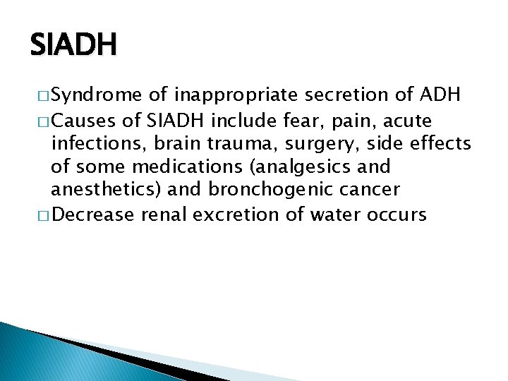 SIADH � Syndrome of inappropriate secretion of ADH � Causes of SIADH include fear,