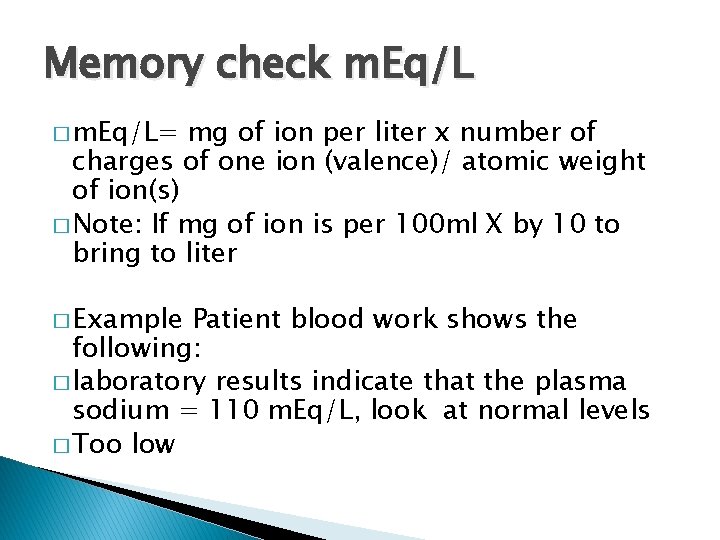 Memory check m. Eq/L � m. Eq/L= mg of ion per liter x number