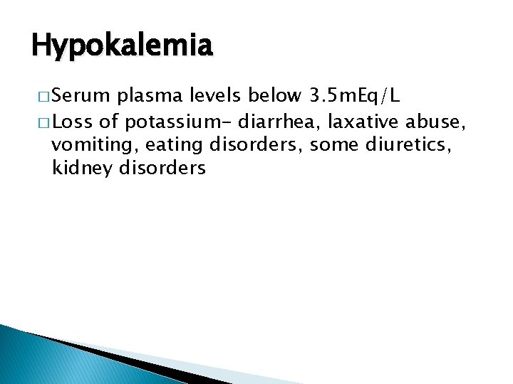 Hypokalemia � Serum plasma levels below 3. 5 m. Eq/L � Loss of potassium-