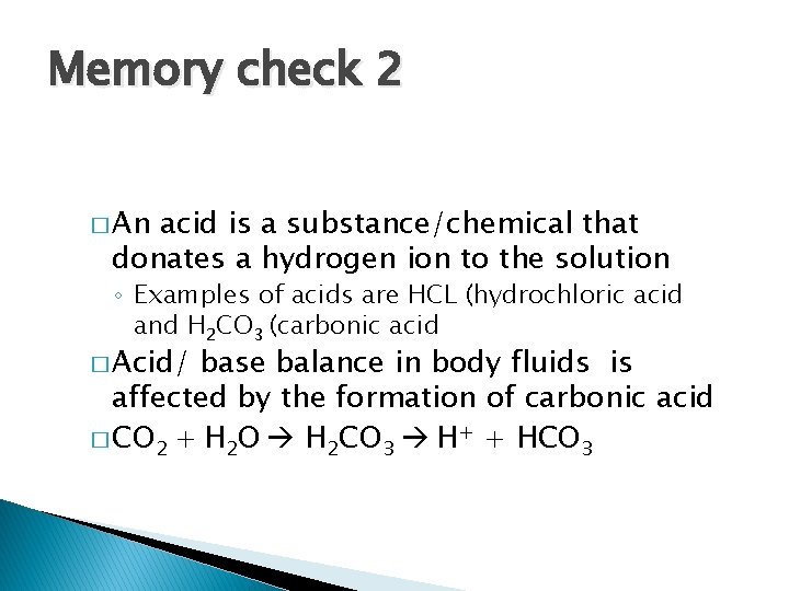 Memory check 2 � An acid is a substance/chemical that donates a hydrogen ion