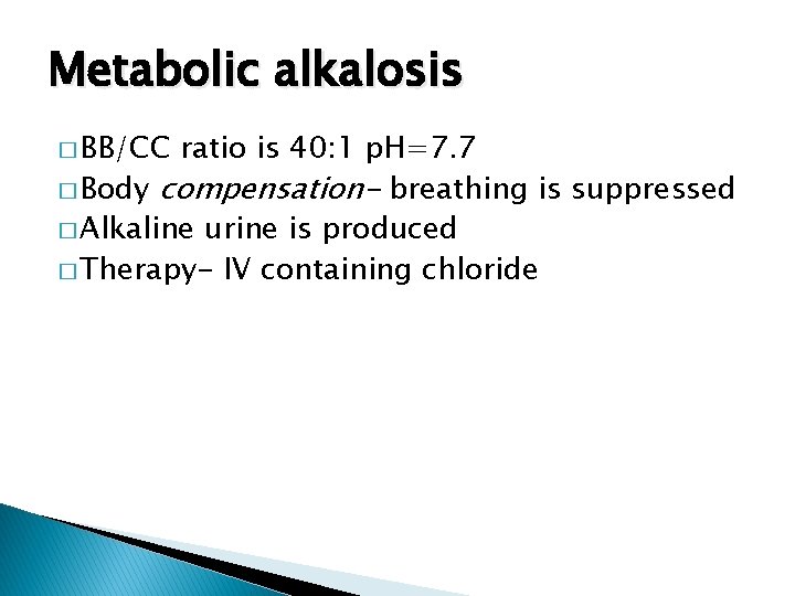 Metabolic alkalosis � BB/CC ratio is 40: 1 p. H=7. 7 � Body compensation-