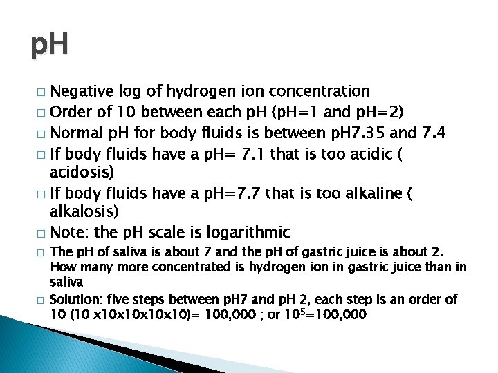 p. H Negative log of hydrogen ion concentration � Order of 10 between each
