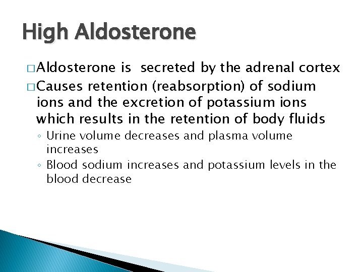 High Aldosterone � Aldosterone is secreted by the adrenal cortex � Causes retention (reabsorption)