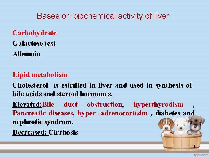 Bases on biochemical activity of liver Carbohydrate Galactose test Albumin Lipid metabolism Cholesterol is