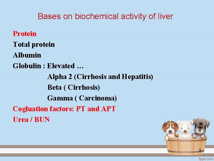 Bases on biochemical activity of liver Protein Total protein Albumin Globulin : Elevated …