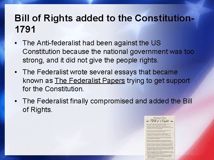 Bill of Rights added to the Constitution 1791 • The Anti-federalist had been against