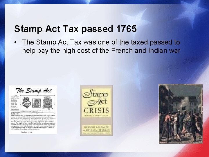 Stamp Act Tax passed 1765 • The Stamp Act Tax was one of the