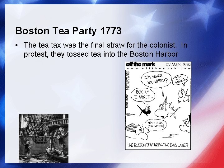 Boston Tea Party 1773 • The tea tax was the final straw for the