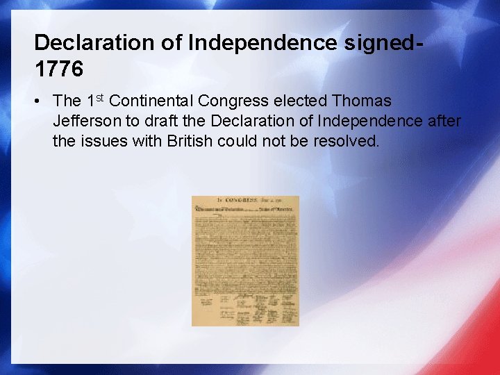 Declaration of Independence signed 1776 • The 1 st Continental Congress elected Thomas Jefferson