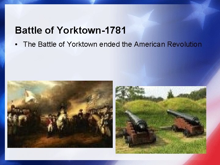 Battle of Yorktown-1781 • The Battle of Yorktown ended the American Revolution 