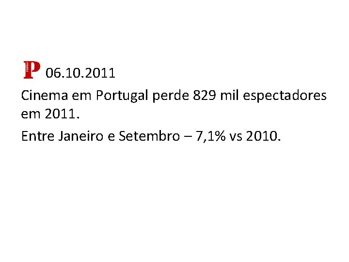 06. 10. 2011 Cinema em Portugal perde 829 mil espectadores em 2011. Entre Janeiro