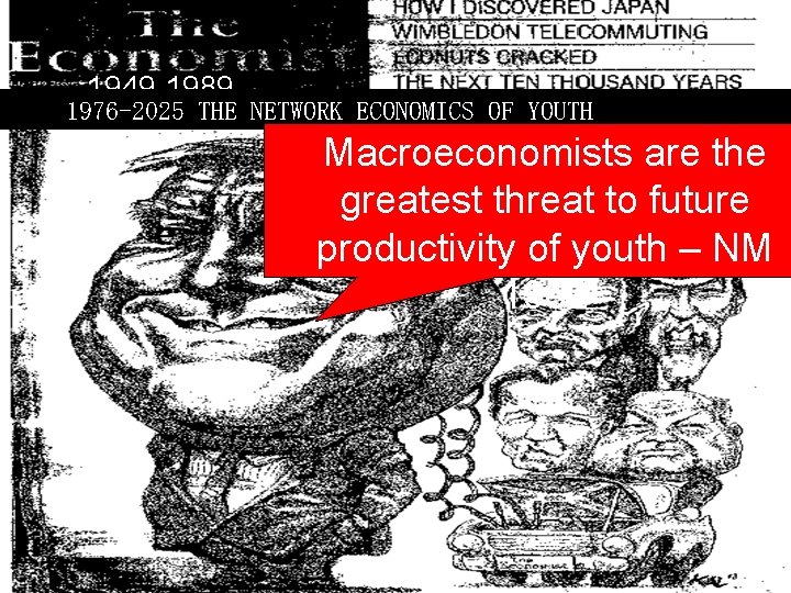 1949 -1989 1976 -2025 THE NETWORK ECONOMICS OF YOUTH Macroeconomists are the greatest threat