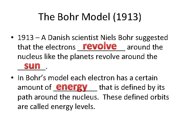 The Bohr Model (1913) • 1913 – A Danish scientist Niels Bohr suggested revolve