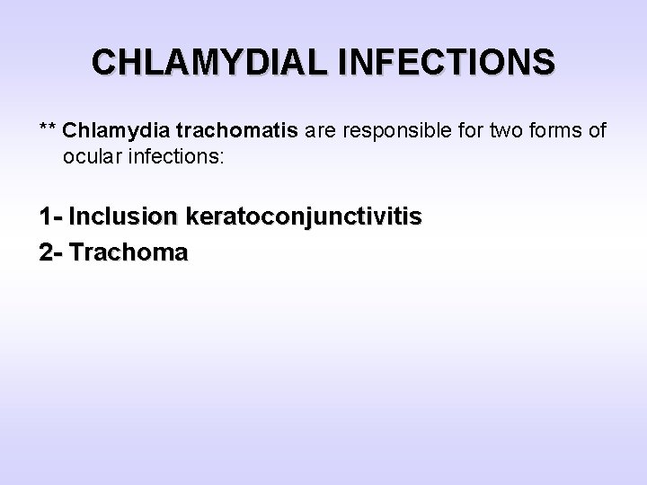 CHLAMYDIAL INFECTIONS ** Chlamydia trachomatis are responsible for two forms of ocular infections: 1