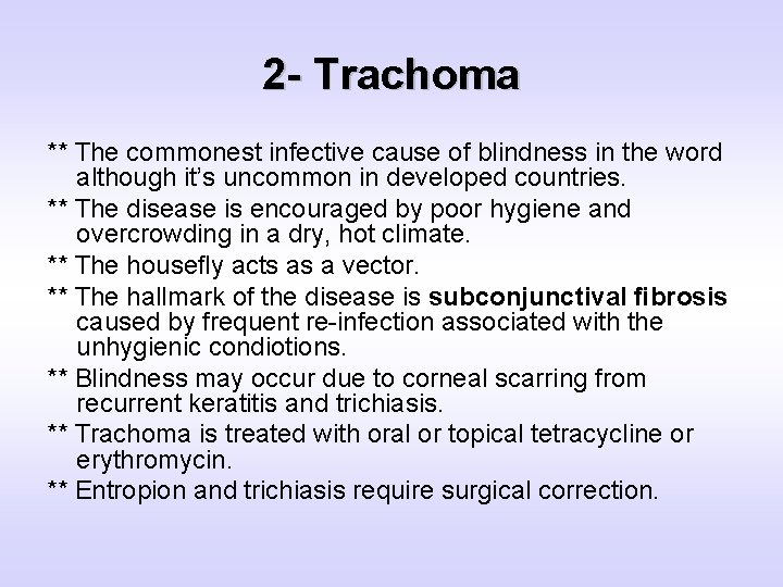 2 - Trachoma ** The commonest infective cause of blindness in the word although