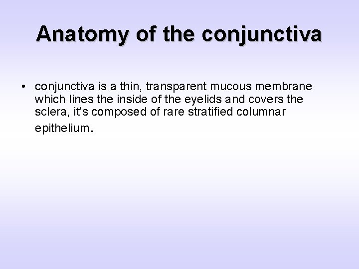 Anatomy of the conjunctiva • conjunctiva is a thin, transparent mucous membrane which lines