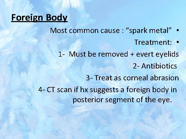 Foreign Body Most common cause : “spark metal” • Treatment: • 1 - Must