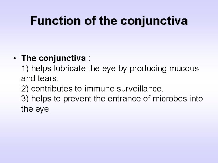 Function of the conjunctiva • The conjunctiva : 1) helps lubricate the eye by