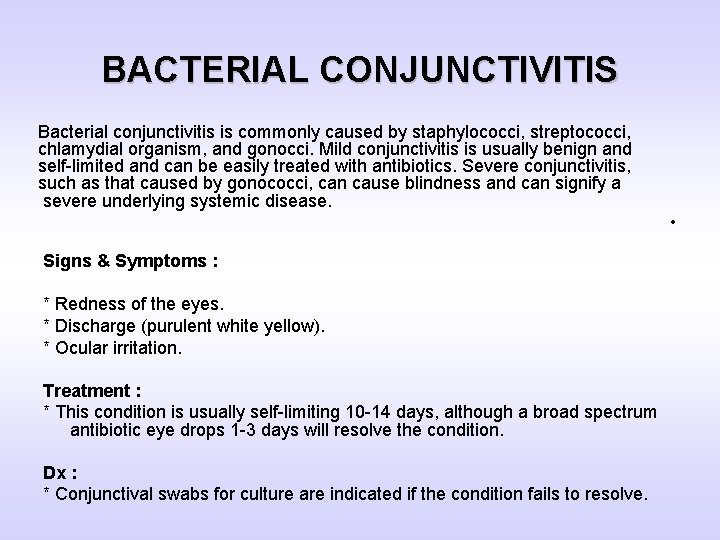 BACTERIAL CONJUNCTIVITIS Bacterial conjunctivitis is commonly caused by staphylococci, streptococci, chlamydial organism, and gonocci.