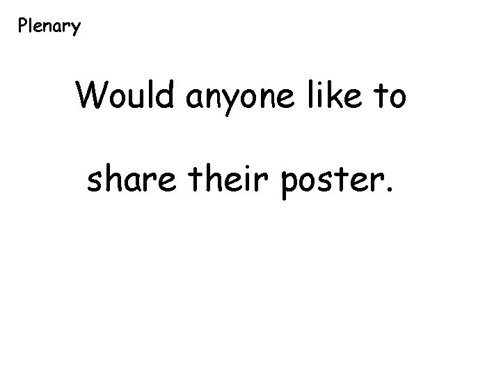 Plenary Would anyone like to share their poster. Plenary Would anyone like to share their poster.