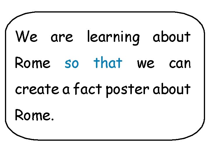 We are learning about Rome so that we can create a fact poster about We are learning about Rome so that we can create a fact poster about