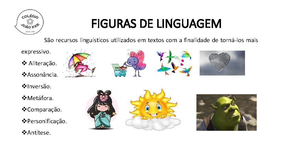 FIGURAS DE LINGUAGEM São recursos linguísticos utilizados em textos com a finalidade de torná-los