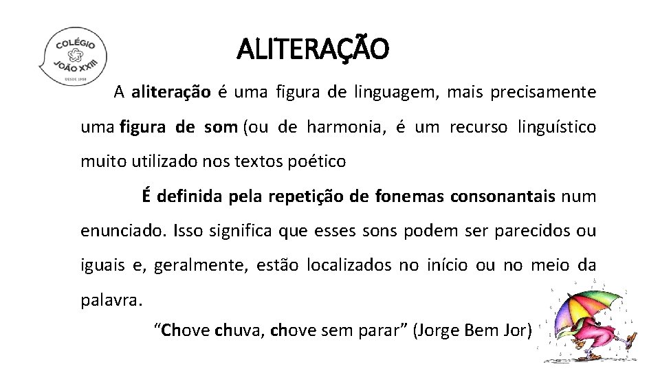 ALITERAÇÃO A aliteração é uma figura de linguagem, mais precisamente uma figura de som