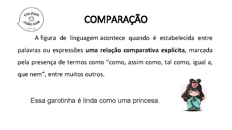 COMPARAÇÃO A figura de linguagem acontece quando é estabelecida entre palavras ou expressões uma