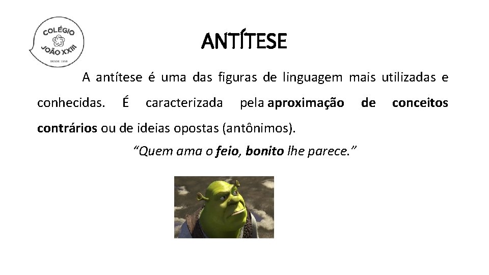 ANTÍTESE A antítese é uma das figuras de linguagem mais utilizadas e conhecidas. É