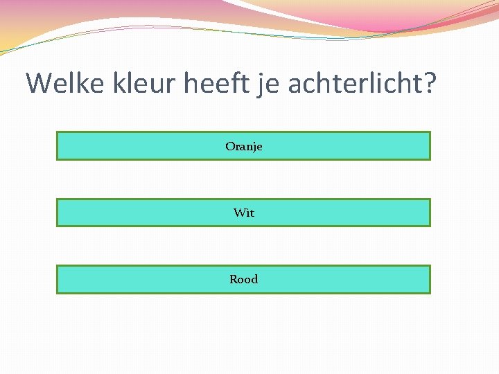 Welke kleur heeft je achterlicht? Oranje Wit Rood 