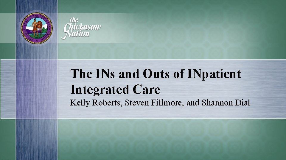 The INs and Outs of INpatient Integrated Care Kelly Roberts, Steven Fillmore, and Shannon