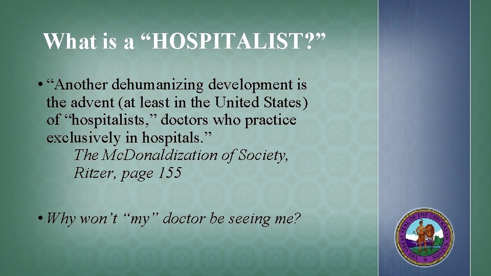 What is a “HOSPITALIST? ” • “Another dehumanizing development is the advent (at least
