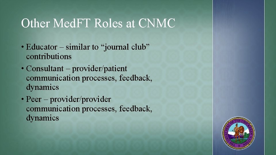 Other Med. FT Roles at CNMC • Educator – similar to “journal club” contributions