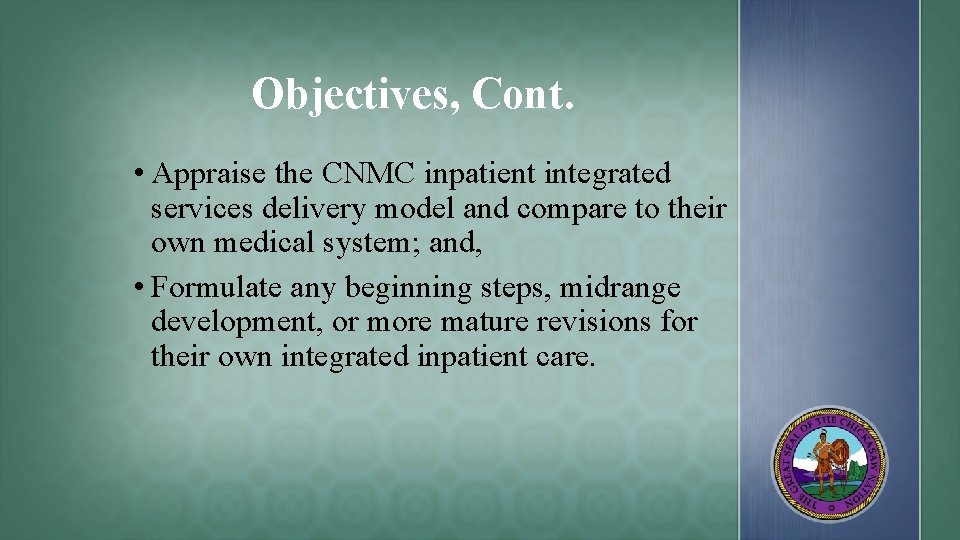 Objectives, Cont. • Appraise the CNMC inpatient integrated services delivery model and compare to