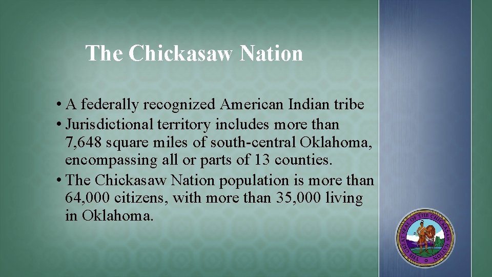 The Chickasaw Nation • A federally recognized American Indian tribe • Jurisdictional territory includes