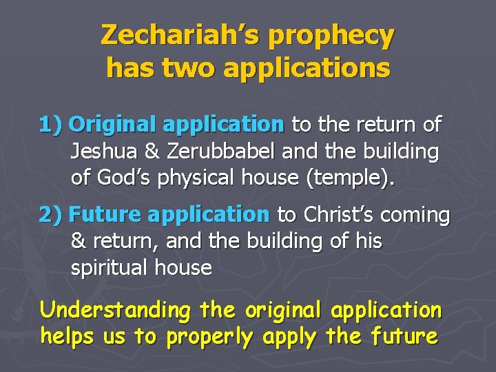 Zechariah’s prophecy has two applications 1) Original application to the return of Jeshua &