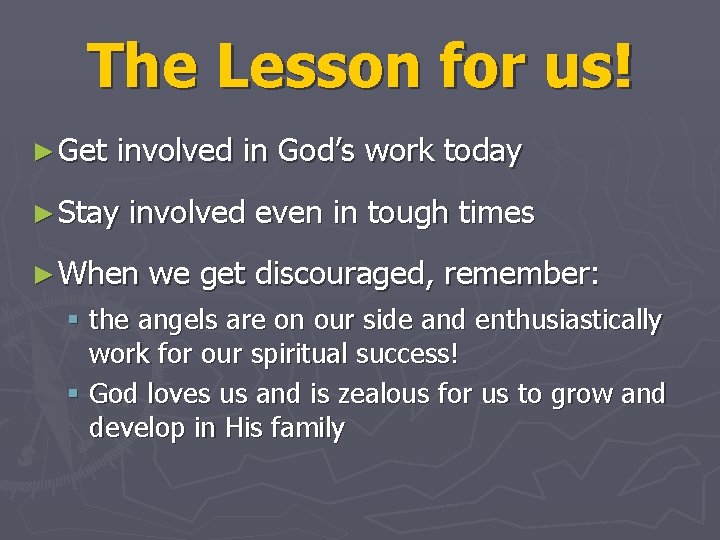 The Lesson for us! ► Get involved in God’s work today ► Stay involved