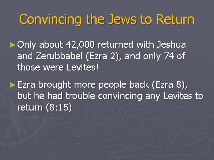 Convincing the Jews to Return ► Only about 42, 000 returned with Jeshua and