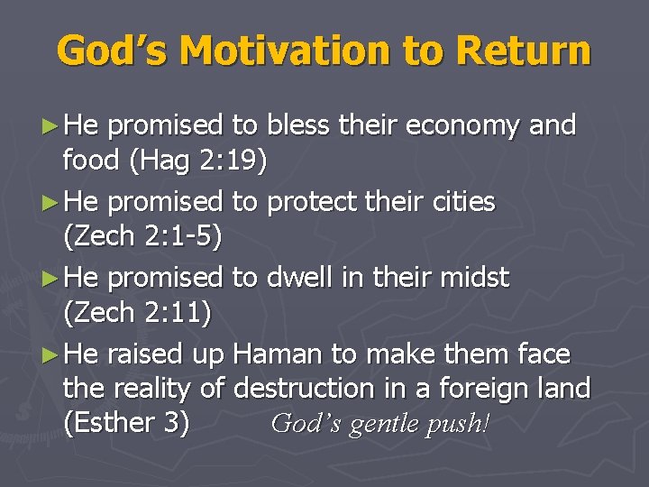 God’s Motivation to Return ► He promised to bless their economy and food (Hag
