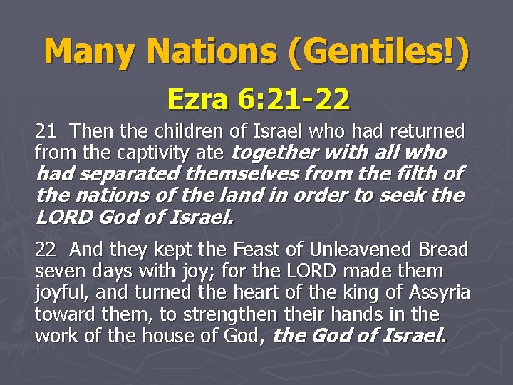 Many Nations (Gentiles!) Ezra 6: 21 -22 21 Then the children of Israel who