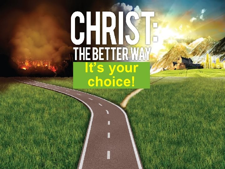 It’s your choice! 