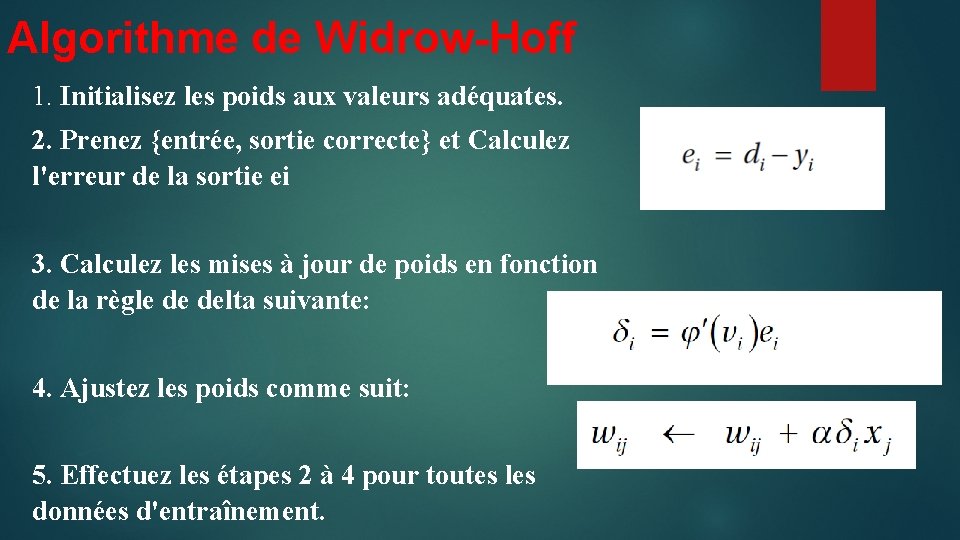 Algorithme de Widrow-Hoff 1. Initialisez les poids aux valeurs adéquates. 2. Prenez {entrée, sortie