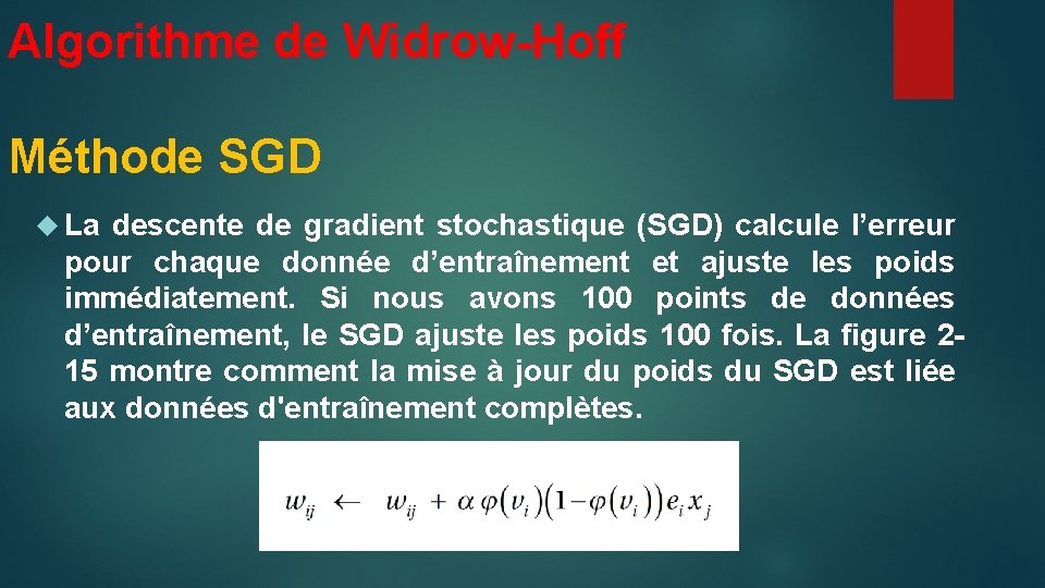 Algorithme de Widrow-Hoff Méthode SGD La descente de gradient stochastique (SGD) calcule l’erreur pour