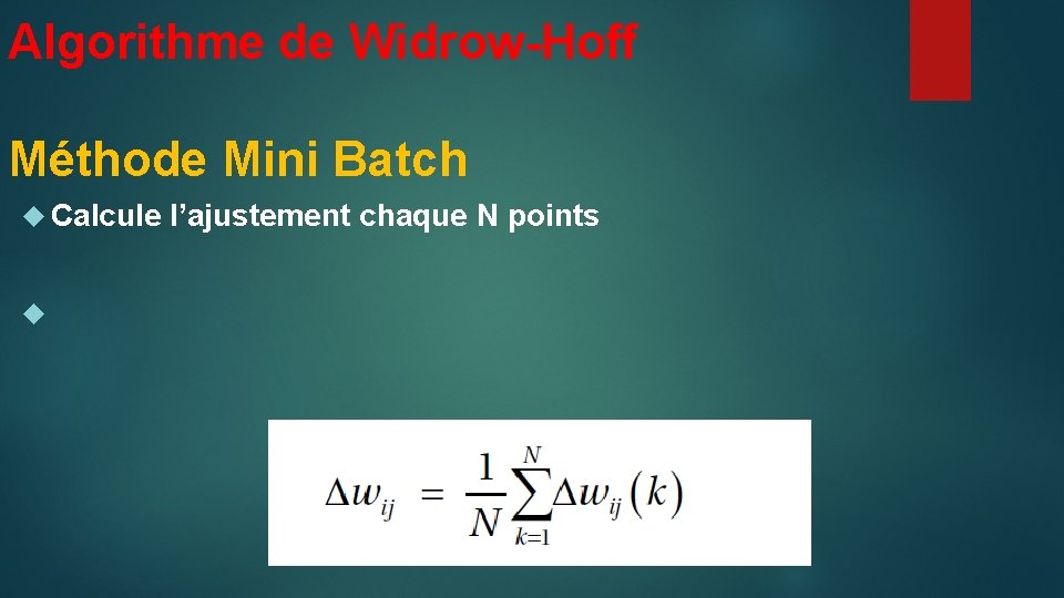 Algorithme de Widrow-Hoff Méthode Mini Batch Calcule l’ajustement chaque N points 