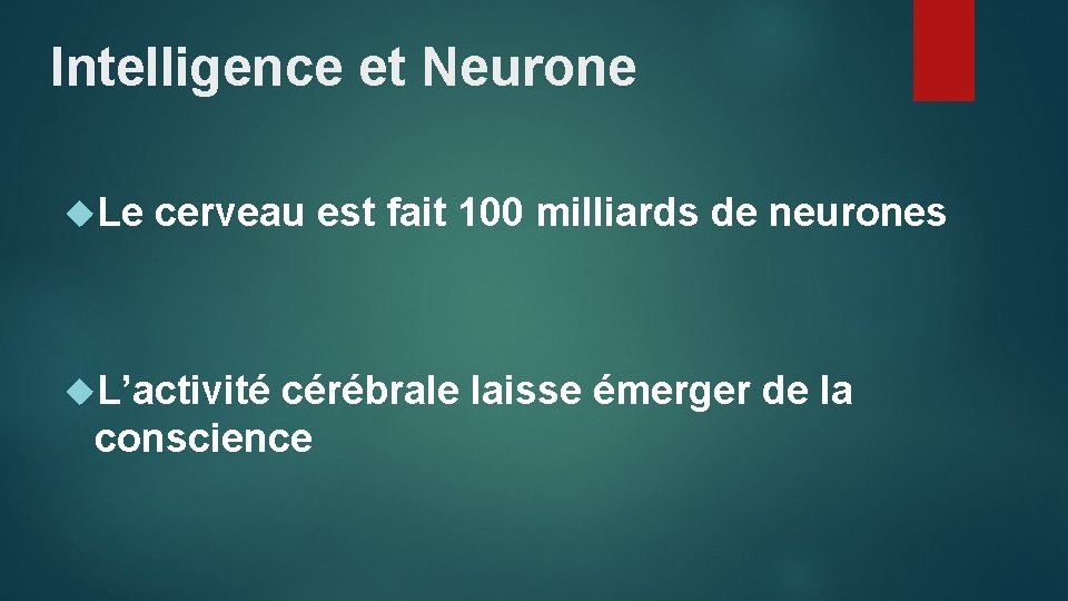 Intelligence et Neurone Le cerveau est fait 100 milliards de neurones L’activité cérébrale laisse