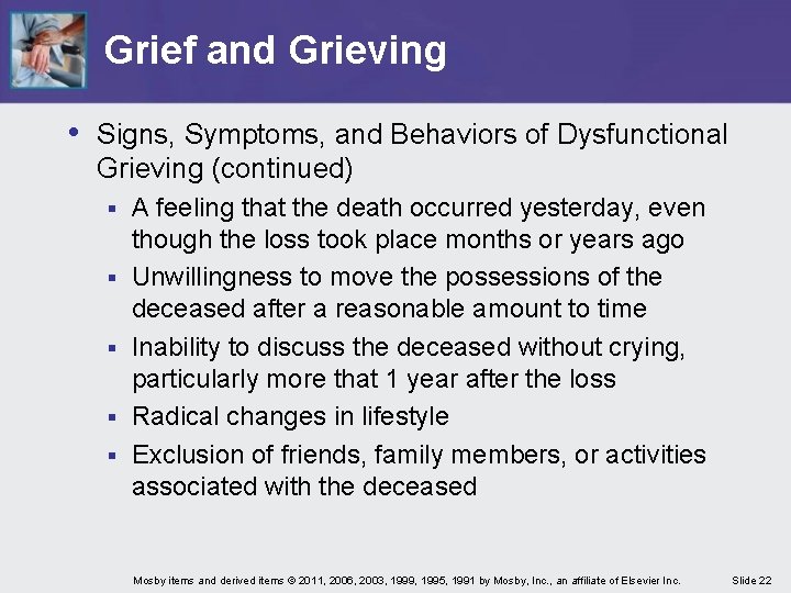 Grief and Grieving • Signs, Symptoms, and Behaviors of Dysfunctional Grieving (continued) § § Grief and Grieving • Signs, Symptoms, and Behaviors of Dysfunctional Grieving (continued) § §