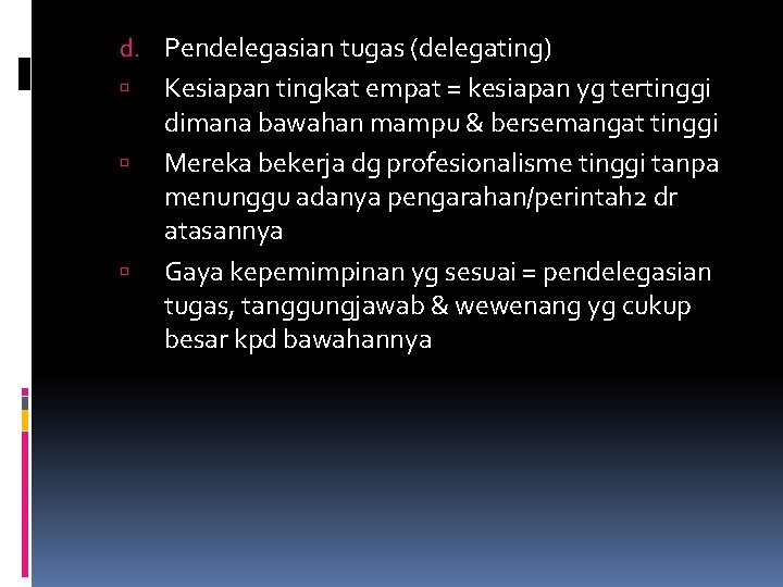 d. Pendelegasian tugas (delegating) Kesiapan tingkat empat = kesiapan yg tertinggi dimana bawahan mampu